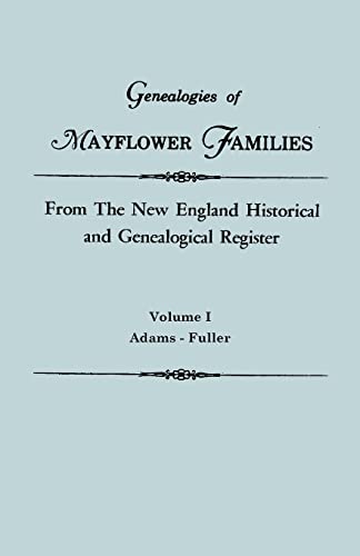Genealogies of Mayflower Families from The New England Historical and Genealogical Register. In Three Volumes. Volume I: Adams - Fuller