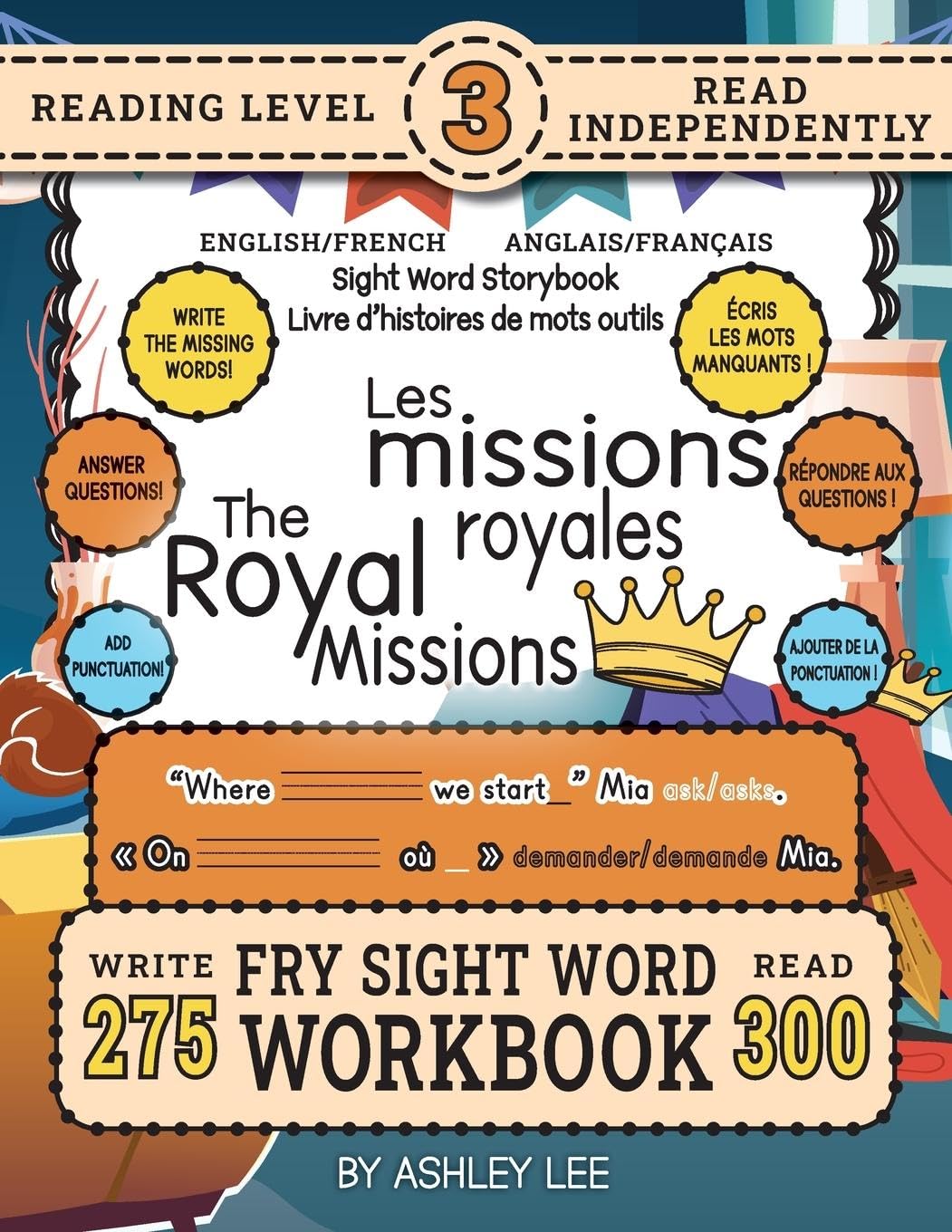 300 Sight Word Storybook, The Royal Missions (Level 3) Bilingual English/French Anglais/Français: Write Over 275 Fry Sight Words in English and French ... Sight Word Storybook Workbook, Band 4)