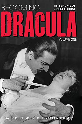 Bill Kaffenberger Becoming Dracula - The Early Years Of Bela Lugosi Vol. 1 (hardback)