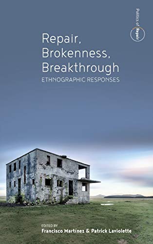Repair, Brokenness, Breakthrough: Ethnographic Responses (Politics of Repair, Band 1)