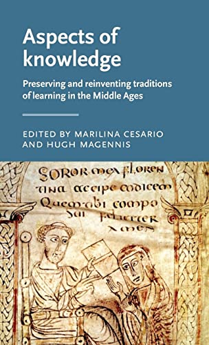 Aspects of knowledge: Preserving and reinventing traditions of learning in the Middle Ages (Manchester Medieval Literature and Culture)