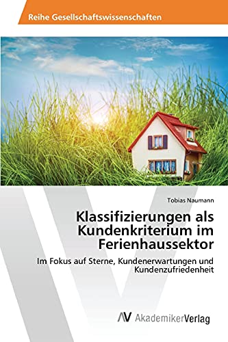 Klassifizierungen als Kundenkriterium im Ferienhaussektor: Im Fokus auf Sterne, Kundenerwartungen und Kundenzufriedenheit