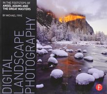 Digital Landscape Photography: In the Footsteps of Ansel Adams and the Great Masters