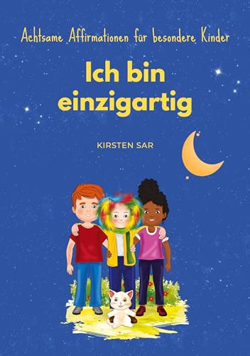 Ich bin einzigartig: Achtsame Affirmationen für besondere Kinder (Achtsame Affirmationen für Kinder)
