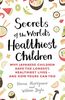 Secrets of the World's Healthiest Children: Why Japanese children have the longest, healthiest lives - and how yours can too