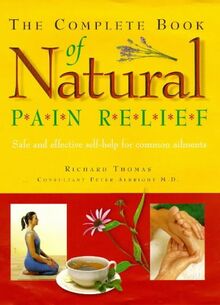 The Complete Book of Natural Pain Relief: Safe and Effective Self-help for Common Ailments