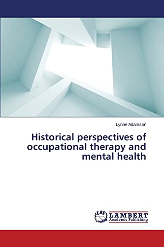 Historical perspectives of occupational therapy and mental health