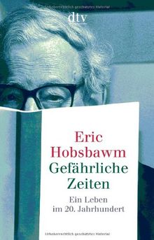 Gefährliche Zeiten: Ein Leben im 20. Jahrhundert