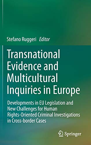 Transnational Evidence and Multicultural Inquiries in Europe: Developments in EU Legislation and New Challenges for Human Rights-Oriented Criminal Investigations in Cross-border Cases
