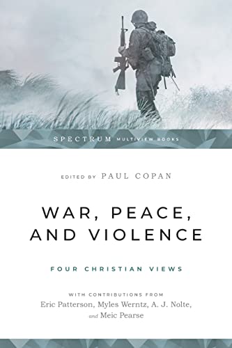 War, Peace, and Violence: Four Christian Views (Spectrum Multiview Book)