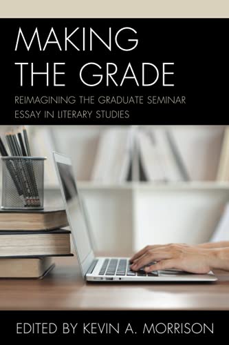 Making the Grade: Reimagining the Graduate Seminar Essay in Literary Studies