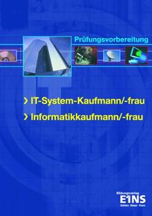 IT-System-Kaufmann/-frau. Informatikkaufmann/-frau: Prüfungsvorbereitung. Mit Lösungs-CD-ROM