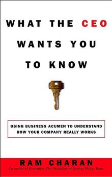 What the CEO Wants You to Know: Using Your Business Acumen to Understand How Your Company Really Works: The Little Book of Big Business