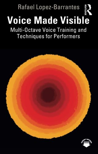 Voice Made Visible Multi-Octave Voice Training and Techniques for Performers - Rafael Lopez-Barrantes Taschenbuch