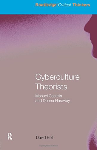 Cyberculture Theorists: Manuel Castells and Donna Haraway (Routledge Critical Thinkers)