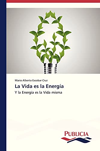 La Vida es la Energía: Y la Energía es la Vida misma