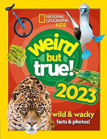 Weird but true! 2023: Wild and wacky, record-breaking facts and photos you won’t believe! (2022 release) (National Geographic Kids)