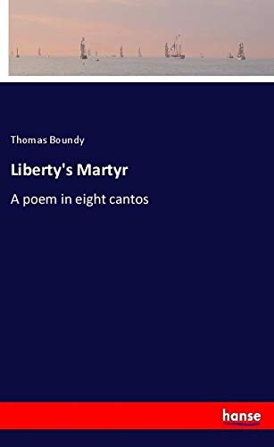 Liberty's Martyr: A poem in eight cantos