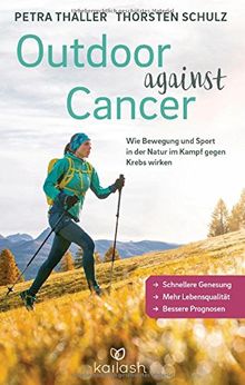 Outdoor against Cancer: Wie Bewegung und Sport in der Natur im Kampf gegen Krebs wirken - Schnellere Genesung, mehr Lebensqualität, bessere Prognosen