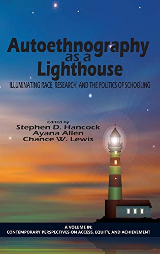 Autoethnography as a Lighthouse: Illuminating Race, Research, and the Politics of Schooling (HC) (Contemporary Perspectives on Access, Equity, and Achievement)