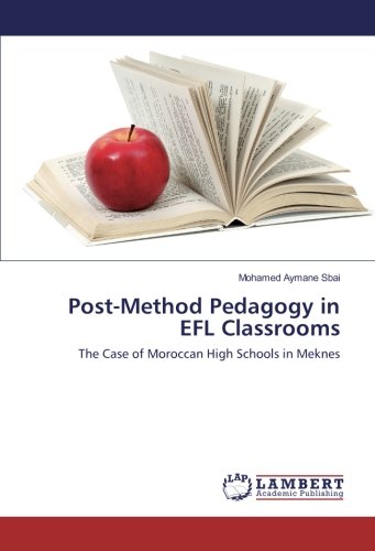 Post-Method Pedagogy in EFL Classrooms: The Case of Moroccan High Schools in Meknes