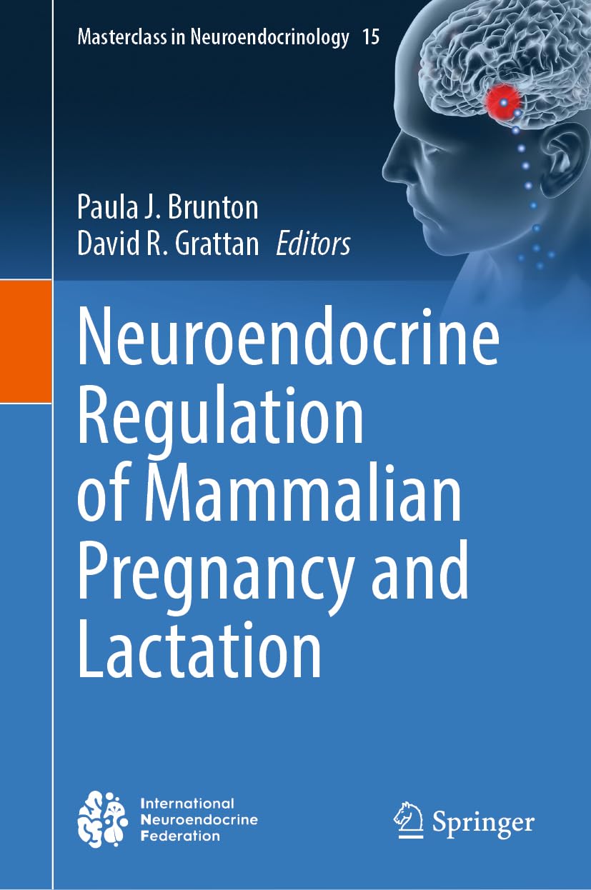 Neuroendocrine Regulation of Mammalian Pregnancy and Lactation (Masterclass in Neuroendocrinology, 15, Band 15)