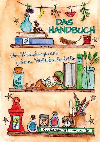 Höwing Claudia Das Handbuch über Wichtelmagie und geheime Wichtelzauberkräfte