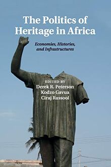 The Politics of Heritage in Africa: Economies, Histories, And Infrastructures (The International African Library, Band 48)