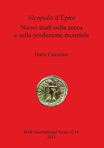 Nicopolis d'Epiro: Nuovi studi sulla zecca e sulla produzione monetale (BAR International)