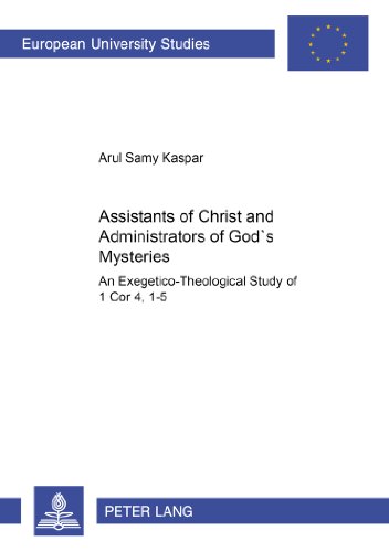 Assistants of Christ and Administrators of God's Mysteries: An Exegetico-Theological Study of 1 Cor 4,1-5 (Europäische Hochschulschriften / European ... / Publications Universitaires Européennes)