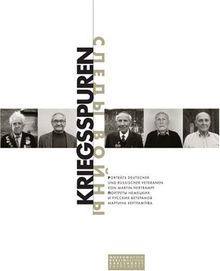 Kriegsspuren. Portraits deutscher und russischer Veteranen