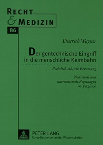 Der gentechnische Eingriff in die menschliche Keimbahn: Rechtlich-ethische Bewertung - Nationale und internationale Regelungen im Vergleich (Recht & Medizin)
