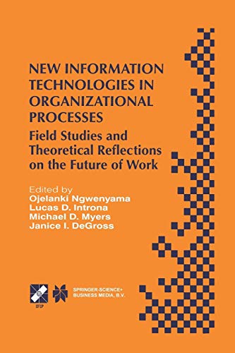 New Information Technologies in Organizational Processes: Field Studies And Theoretical Reflections On The Future Of Work (Ifip Advances In ... and Communication Technology, 20, Band 20)