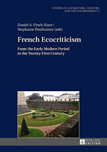 French Ecocriticism: From the Early Modern Period to the Twenty-First Century (Studien zu Literatur, Kultur und Umwelt. Studies in Literature, Culture, and the Environment)