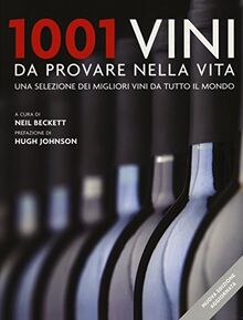 1001 vini da provare nella vita. Una selezione dei migliori vini da tutto il mondo. Nuova ediz.