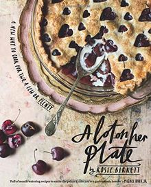 A Lot on Her Plate: A New Way to Cook For Two, A Few or Plenty