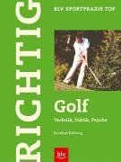 Richtig Golf: Technik - Taktik - Psyche