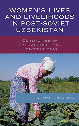 Women's Lives and Livelihoods in Post-Soviet Uzbekistan: Ceremonies of Empowerment and Peacebuilding