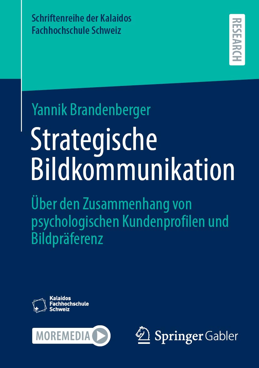 Strategische Bildkommunikation: Über den Zusammenhang von psychologischen Kundenprofilen und Bildpräferenz (Schriftenreihe der Kalaidos Fachhochschule Schweiz)