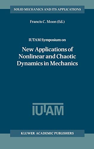 IUTAM Symposium on New Applications of Nonlinear and Chaotic Dynamics in Mechanics: Proceedings of the IUTAM Symposium held in Ithaca, NY, U.S.A., 27 ... Mechanics and Its Applications, 63, Band 63)