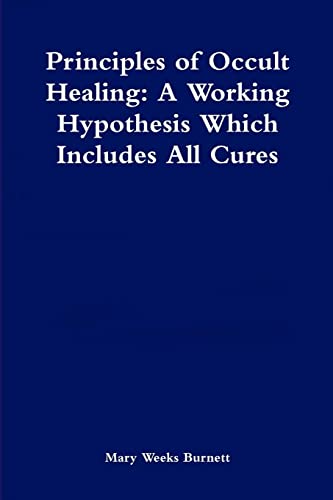 Principles of Occult Healing: A Working Hypothesis Which Includes All Cures