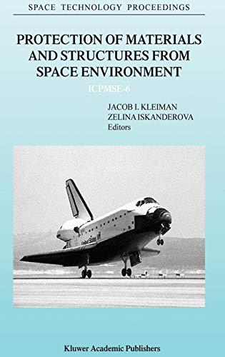 Protection of Materials and Structures from Space Environment: ICPMSE-6 (Space Technology Proceedings, 5, Band 5)