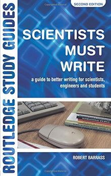 Scientists Must Write: A Guide to Better Writing for Scientists, Engineers and Students (Routledge Study Guides)