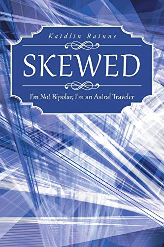 Skewed: I'm Not Bipolar, I'm an Astral Traveler