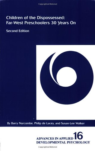 Children of the Dispossessed: Far-West Preschoolers 30 Years On, 2nd Edition (Advances in Applied Developmental Psychology (1993), V. 16.)