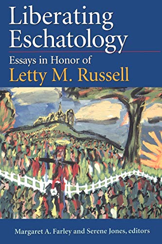 Liberating Eschatology: Essays in Honor of Letty M. Russell