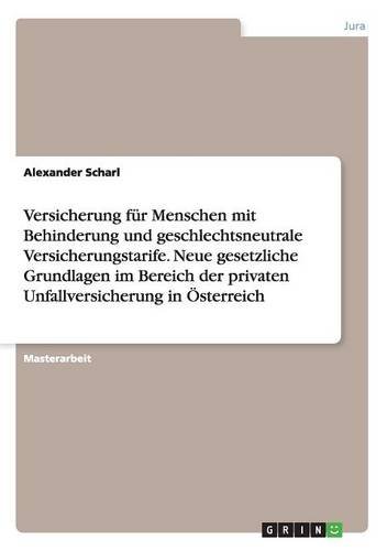 Versicherung für Menschen mit Behinderung und geschlechtsneutrale Versicherungstarife. Neue gesetzliche Grundlagen im Bereich der privaten Unfallversicherung in Österreich