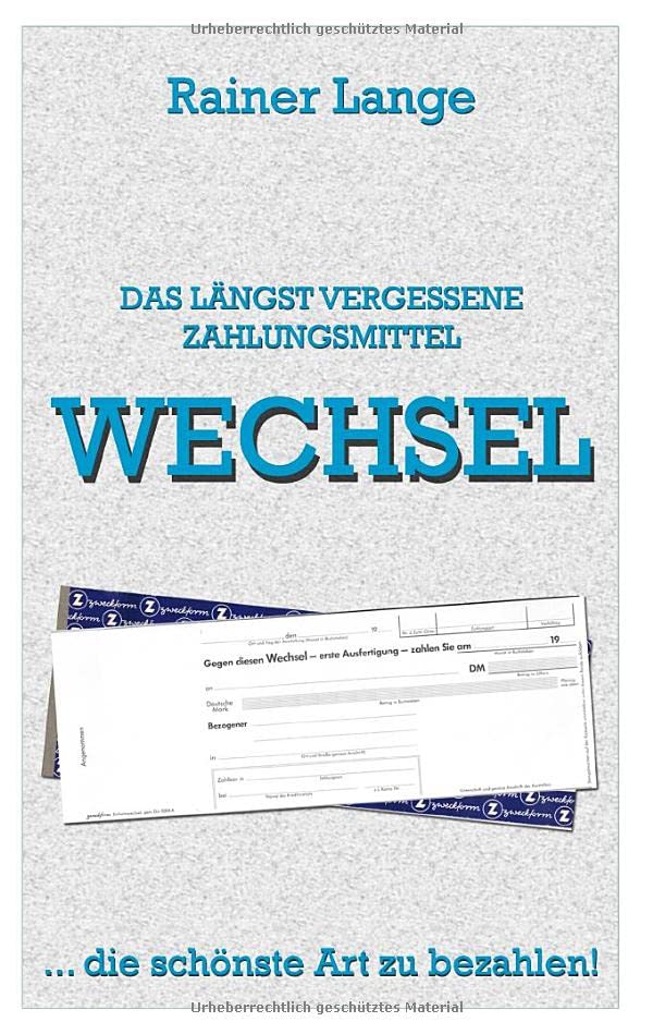 Wechsel - das längst vergessene Zahlungsmittel: ... die schönste Art zu bezahlen!