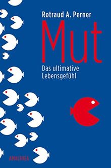 Mut: Das ultimative Lebensgefühl