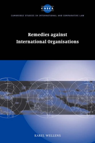Karel Wellens Remedies Against Int Organisations (Cambridge Studies In International And Comparative Law, Band 21)